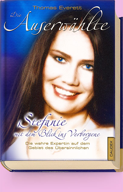 Buchtitel, Buch, Bestseller, Die Auserwählte, Stefanie mit dem Blick ins Verborgene, die wahre Expertin, Gebiet des Übersinnlichen, Stefanie, Stefanie aus Kolbermoor, die Auserwählte, Astro Soforthilfe, Mein Glückspartner, Mein Astro Flirt, aZAZZ, Caudex Verlag, Engel hilf, Thomas Everett Ein Bestseller im Bereich des Übersinnlichen, geschrieben vom Fachautor und Kommunikations-Experten Thomas Everett über den wahren Helfer der ihm durch Stefanie der Auserwählten begenet ist
